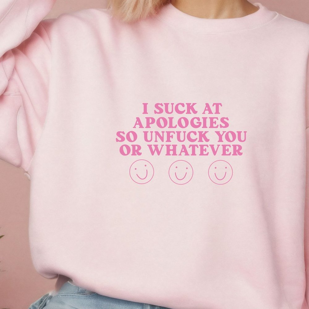 I Suck At Apologies So Unf!ck You Or Whatever Pink Crewneck Sweatshirt